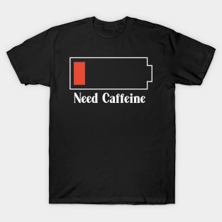 Need Caffeine Low Battery T-Shirt